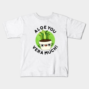 Aloe You Vera Much Cute Plant Pun Kids T-Shirt